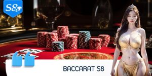 Baccarat S8 - Bàn Cược Đỉnh Cao Dành Cho Tay Chơi Sành