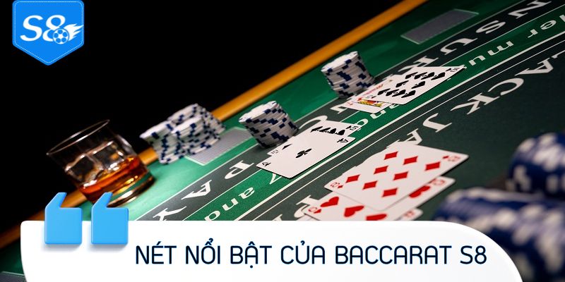 Điểm qua những nét nổi bật của Baccarat S8