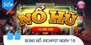 Bùng Nổ JACKPOT Ngày 18 Hàng Tháng - Làm Giàu Không Giới Hạn