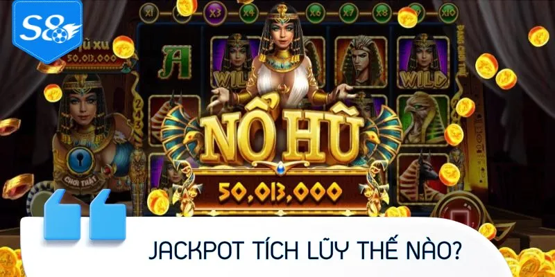 Cách tích lũy giải thưởng JACKPOT