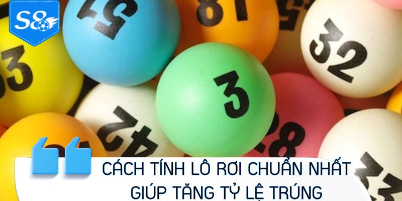 Cách tính lô rơi chuẩn nhất giúp tăng tỷ lệ trúng mỗi ngày