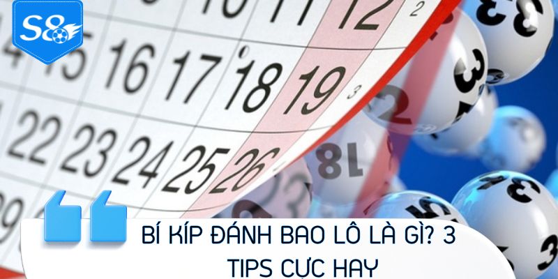 Bí kíp đánh bao lô là gì? 3 tips cực hay