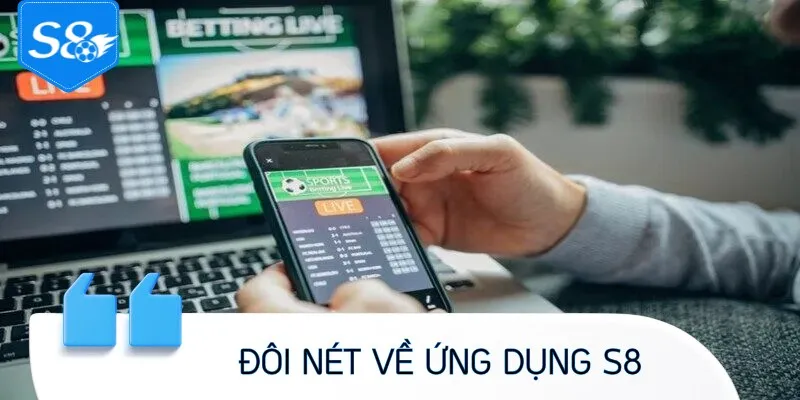 Đôi nét sơ lược về ứng dụng cá cược S8