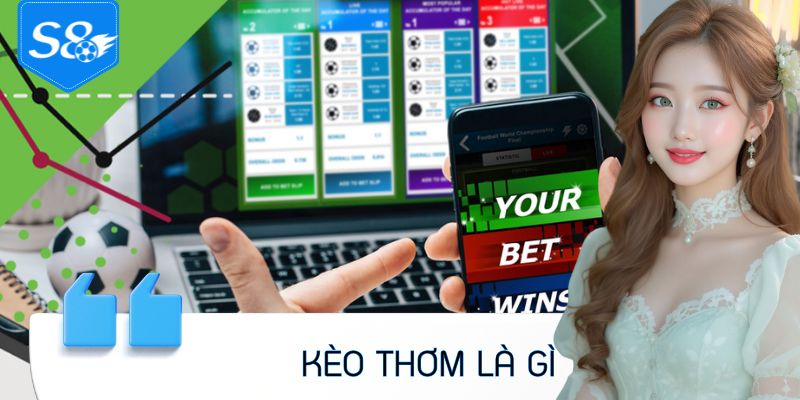 Kèo Thơm Là Gì Và Cách Săn Cược Chuẩn Xác Nhất 2025