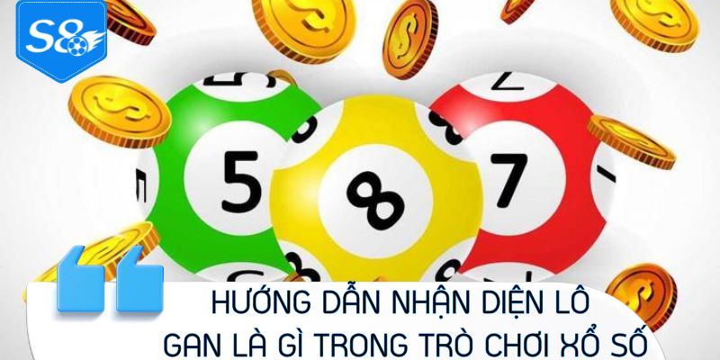 Hướng dẫn nhận diện lô gan là gì trong trò chơi xổ số