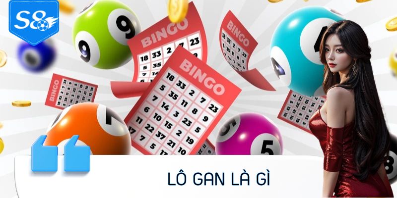 Lô Gan Là Gì - Thủ Thuật Nhận Diện Con Số Tiềm Năng Dễ Về