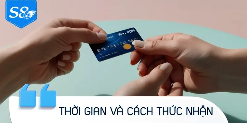 Thời gian và hướng dẫn cách thức nhận