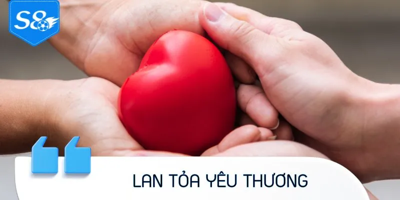 Thông Điệp Ý Nghĩa Lan Tỏa Yêu Thương Của Thương Hiệu S8