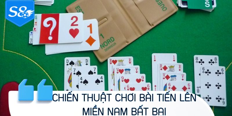 Chiến thuật chơi bài tiến lên miền Nam bất bại